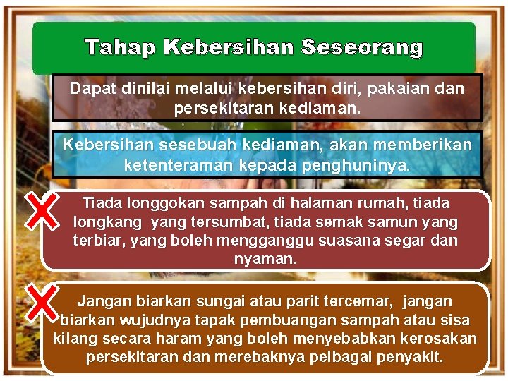 Tahap Kebersihan Seseorang Dapat dinilai melalui kebersihan diri, pakaian dan persekitaran kediaman. Kebersihan sesebuah