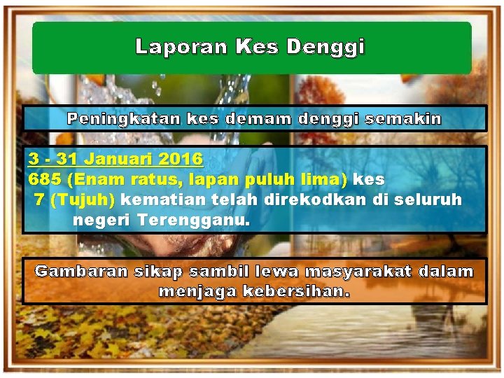 Laporan Kes Denggi Peningkatan kes demam denggi semakin 3 - 31 Januari 2016 685