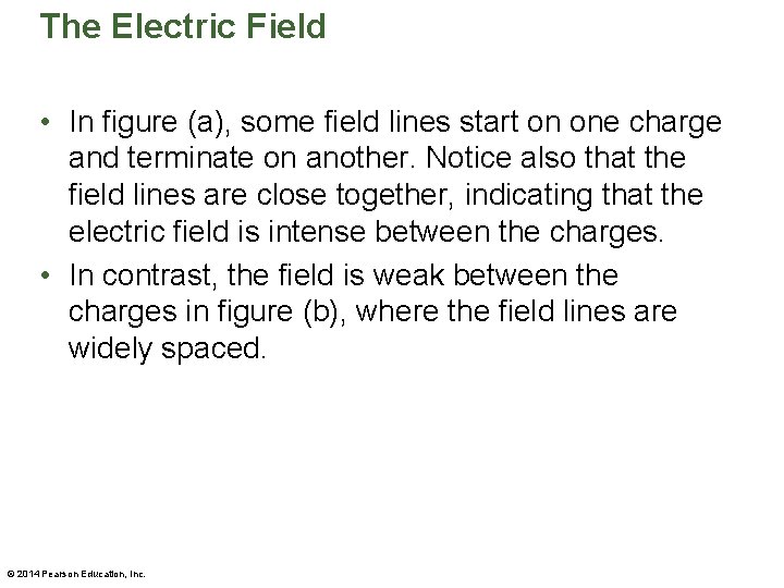 The Electric Field • In figure (a), some field lines start on one charge