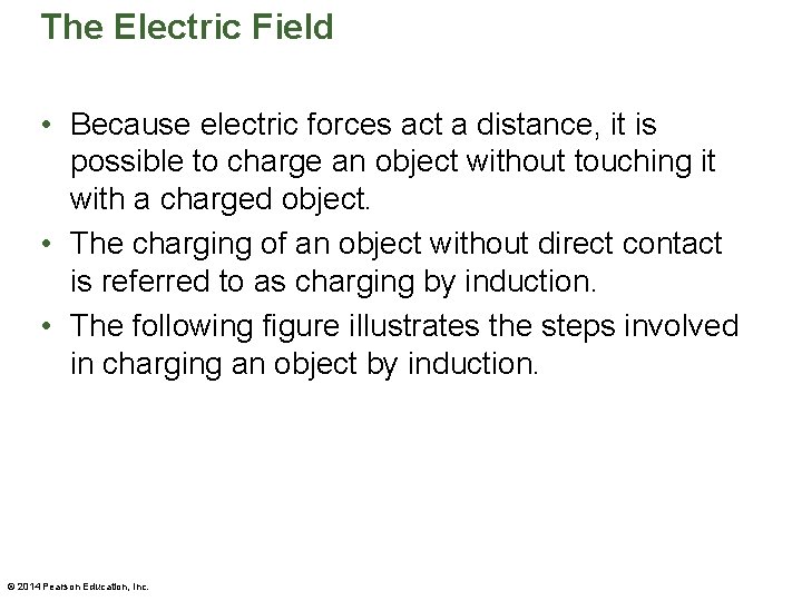 The Electric Field • Because electric forces act a distance, it is possible to