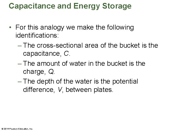 Capacitance and Energy Storage • For this analogy we make the following identifications: –