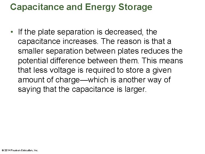 Capacitance and Energy Storage • If the plate separation is decreased, the capacitance increases.