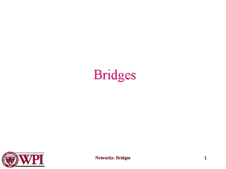 Bridges Networks: Bridges 1 
