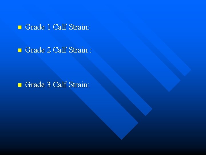 n Grade 1 Calf Strain: n Grade 2 Calf Strain : n Grade 3