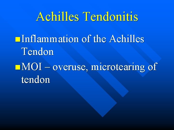 Achilles Tendonitis n Inflammation of the Achilles Tendon n MOI – overuse, microtearing of