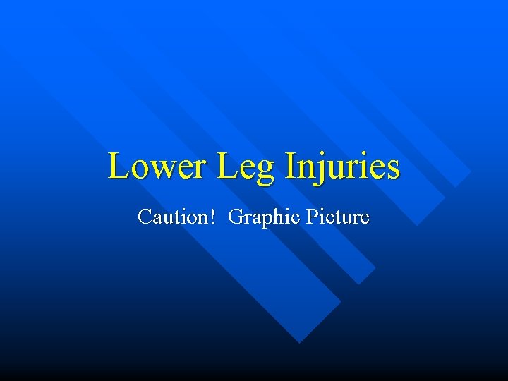 Lower Leg Injuries Caution! Graphic Picture 