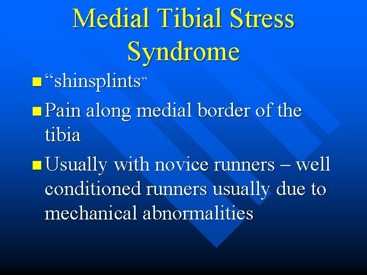 Medial Tibial Stress Syndrome n “shinsplints” n Pain along medial border of the tibia