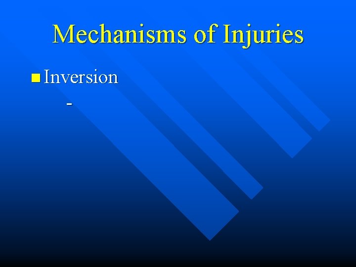 Mechanisms of Injuries n Inversion - 