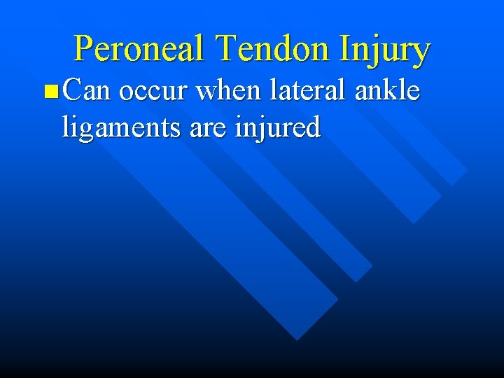 Peroneal Tendon Injury n Can occur when lateral ankle ligaments are injured 