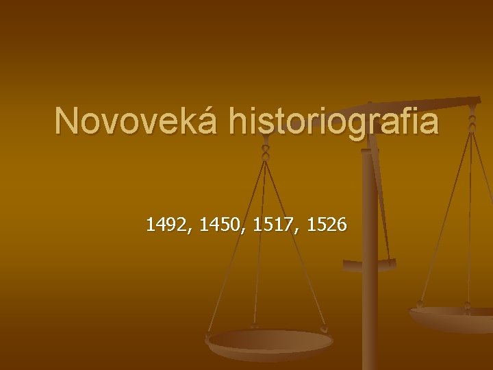 Novoveká historiografia 1492, 1450, 1517, 1526 