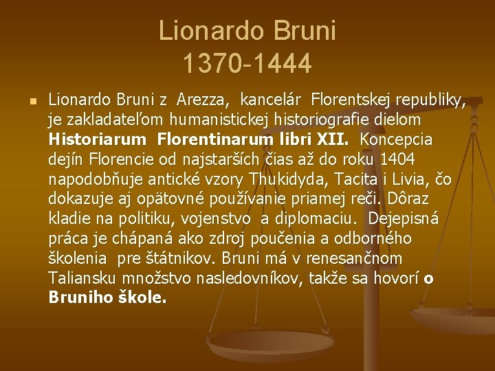 Lionardo Bruni 1370 -1444 n Lionardo Bruni z Arezza, kancelár Florentskej republiky, je zakladateľom