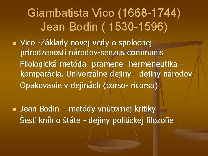 Giambatista Vico (1668 -1744) Jean Bodin ( 1530 -1596) Vico -Základy novej vedy o