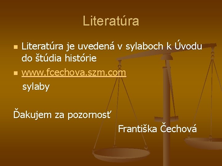 Literatúra je uvedená v sylaboch k Úvodu do štúdia histórie n www. fcechova. szm.