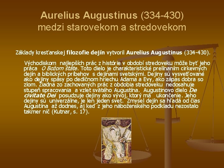Aurelius Augustinus (334 -430) medzi starovekom a stredovekom Základy kresťanskej filozofie dejín vytvoril Aurelius