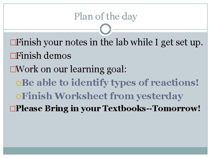 Plan of the day �Finish your notes in the lab while I get set