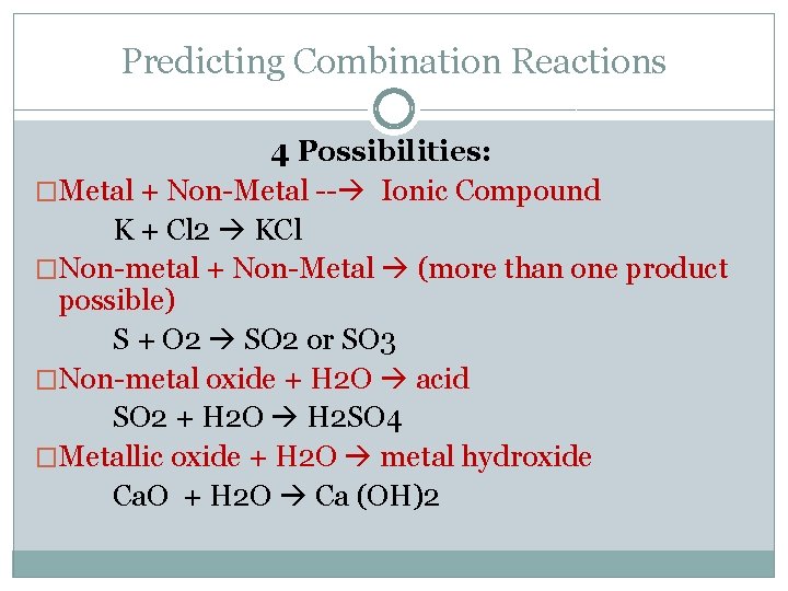 Predicting Combination Reactions 4 Possibilities: �Metal + Non-Metal -- Ionic Compound K + Cl