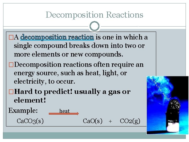 Decomposition Reactions �A decomposition reaction is one in which a single compound breaks down