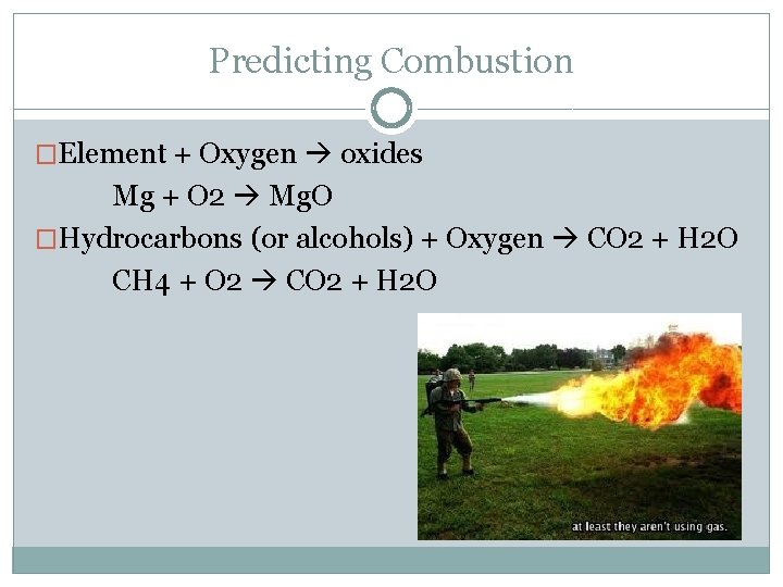 Predicting Combustion �Element + Oxygen oxides Mg + O 2 Mg. O �Hydrocarbons (or