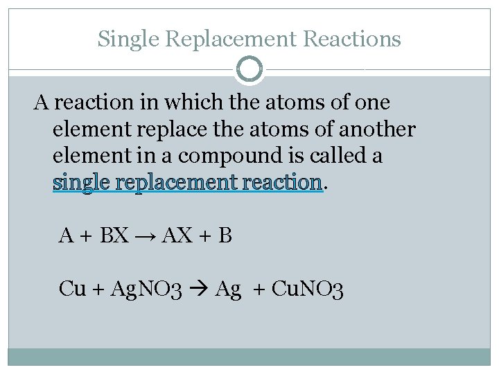 Single Replacement Reactions A reaction in which the atoms of one element replace the