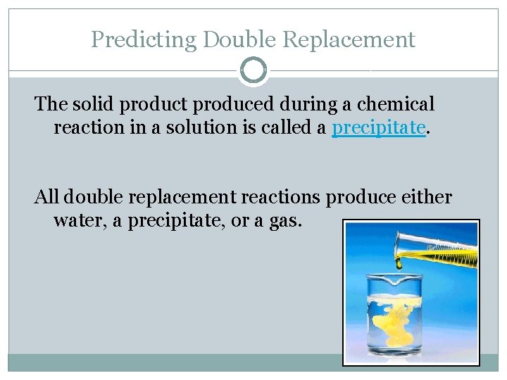 Predicting Double Replacement The solid product produced during a chemical reaction in a solution