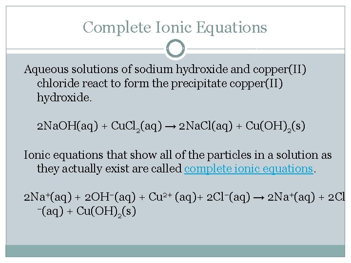 Complete Ionic Equations Aqueous solutions of sodium hydroxide and copper(II) chloride react to form