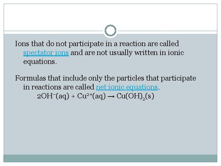 Ions that do not participate in a reaction are called spectator ions and are