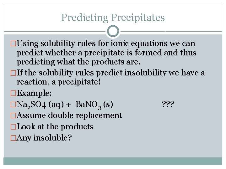 Predicting Precipitates �Using solubility rules for ionic equations we can predict whether a precipitate