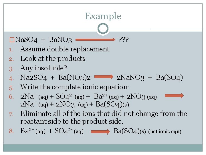 Example �Na. SO 4 + Ba. NO 3 ? ? ? 1. 2. 3.