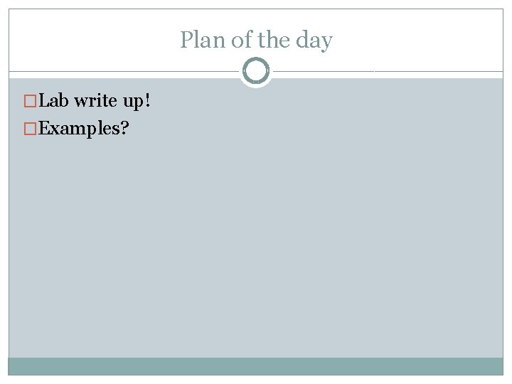 Plan of the day �Lab write up! �Examples? 