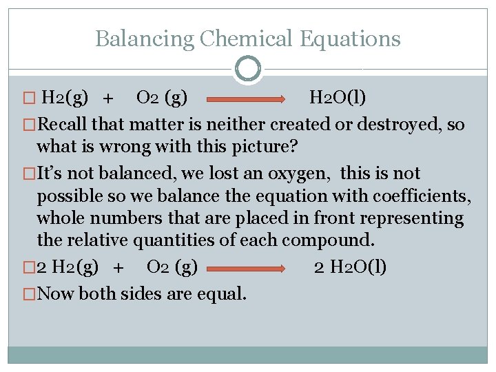 Balancing Chemical Equations � H 2(g) + O 2 (g) H 2 O(l) �Recall