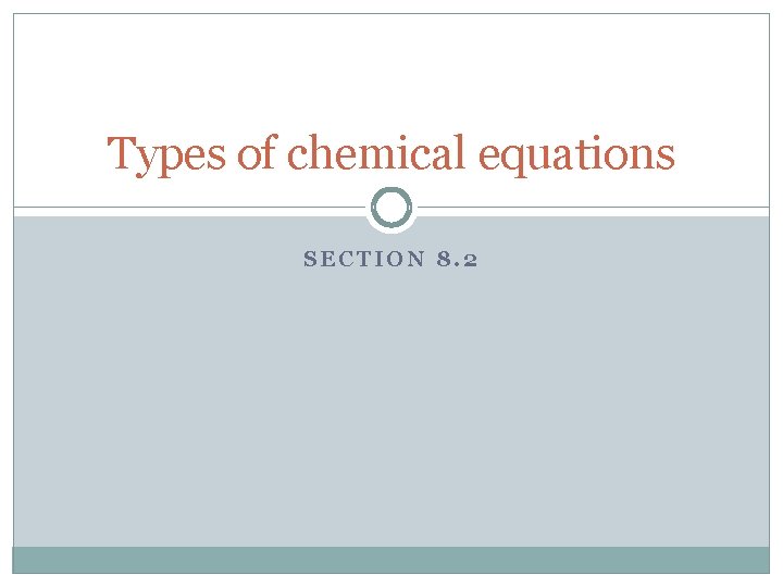 Types of chemical equations SECTION 8. 2 