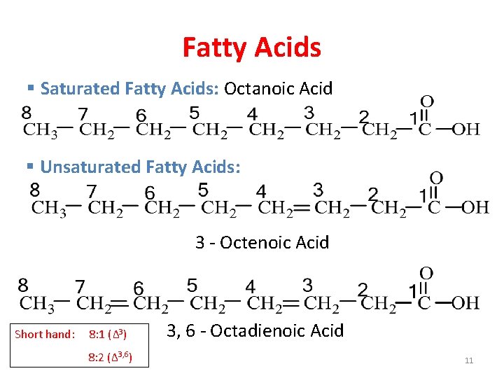Fatty Acids § Saturated Fatty Acids: Octanoic Acid § Unsaturated Fatty Acids: 3 -