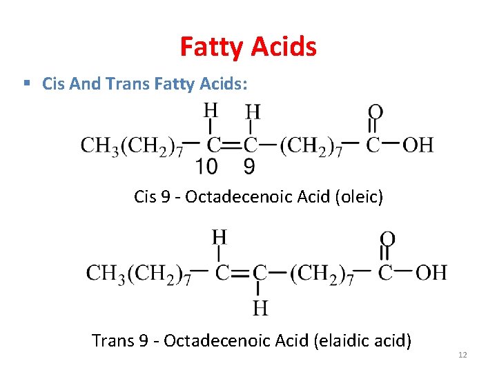 Fatty Acids § Cis And Trans Fatty Acids: Cis 9 - Octadecenoic Acid (oleic)