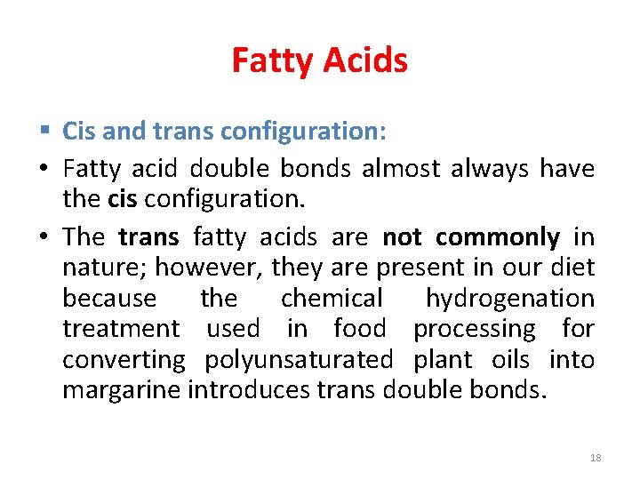 Fatty Acids § Cis and trans configuration: • Fatty acid double bonds almost always