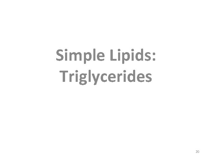 Simple Lipids: Triglycerides 20 