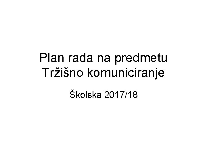 Plan rada na predmetu Tržišno komuniciranje Školska 2017/18 