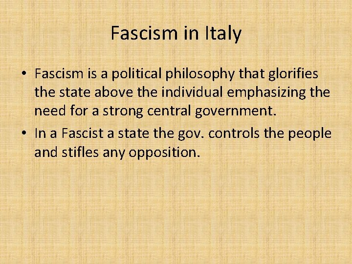 Fascism in Italy • Fascism is a political philosophy that glorifies the state above