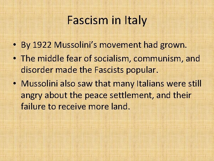 Fascism in Italy • By 1922 Mussolini’s movement had grown. • The middle fear