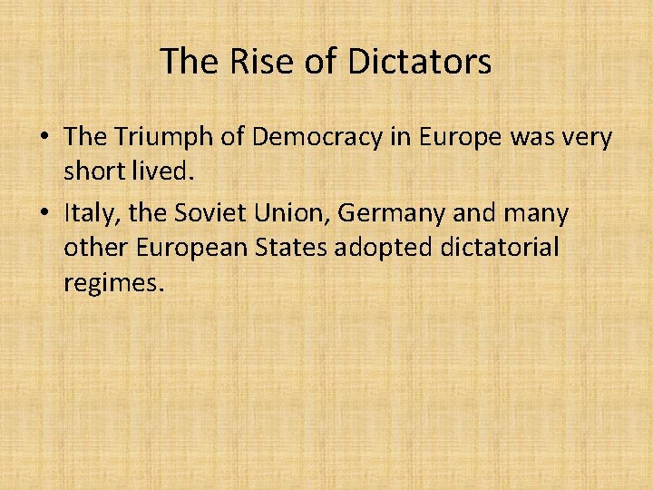 The Rise of Dictators • The Triumph of Democracy in Europe was very short