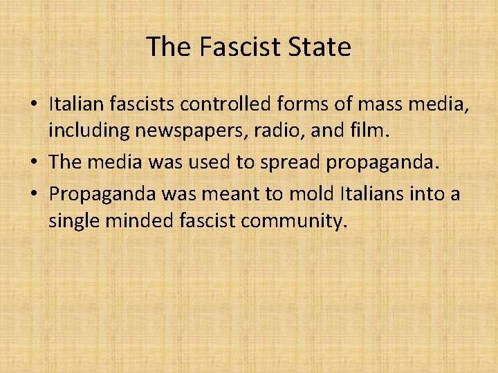 The Fascist State • Italian fascists controlled forms of mass media, including newspapers, radio,