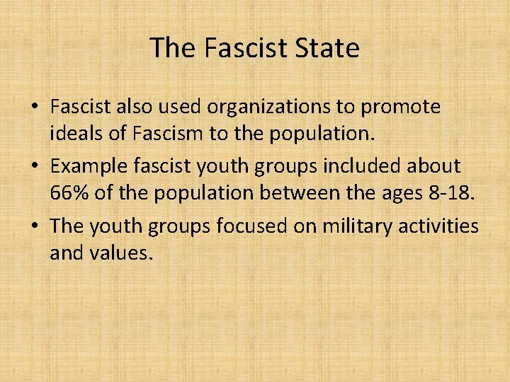The Fascist State • Fascist also used organizations to promote ideals of Fascism to