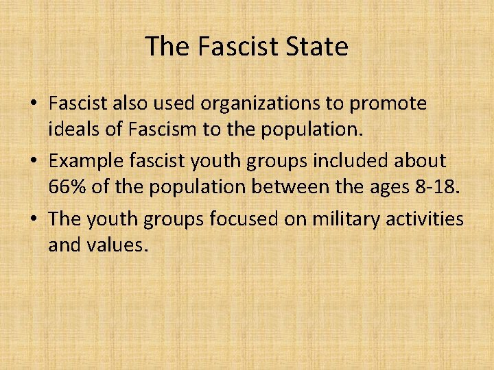 The Fascist State • Fascist also used organizations to promote ideals of Fascism to