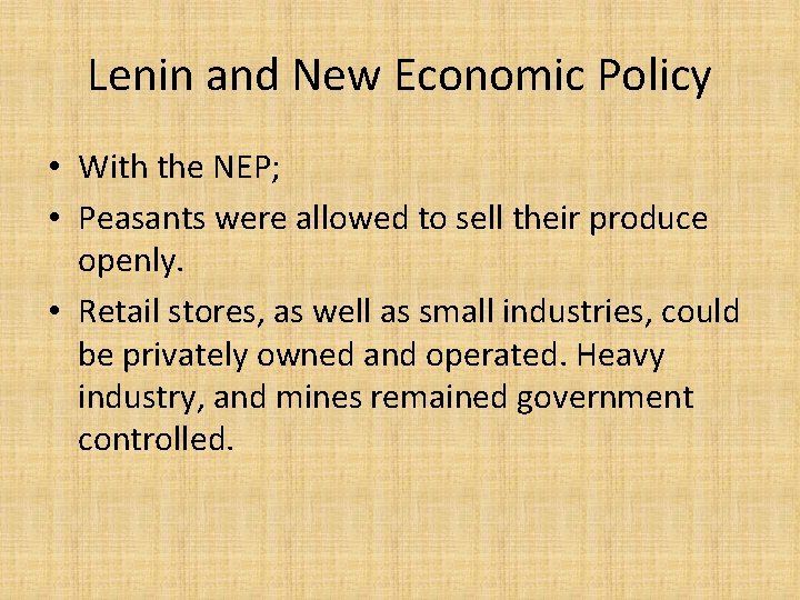 Lenin and New Economic Policy • With the NEP; • Peasants were allowed to