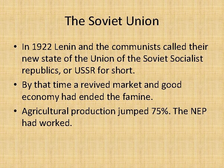 The Soviet Union • In 1922 Lenin and the communists called their new state