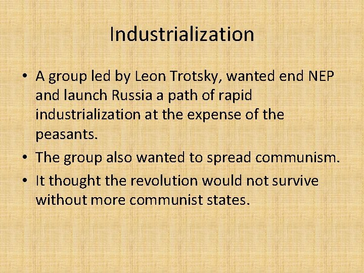 Industrialization • A group led by Leon Trotsky, wanted end NEP and launch Russia