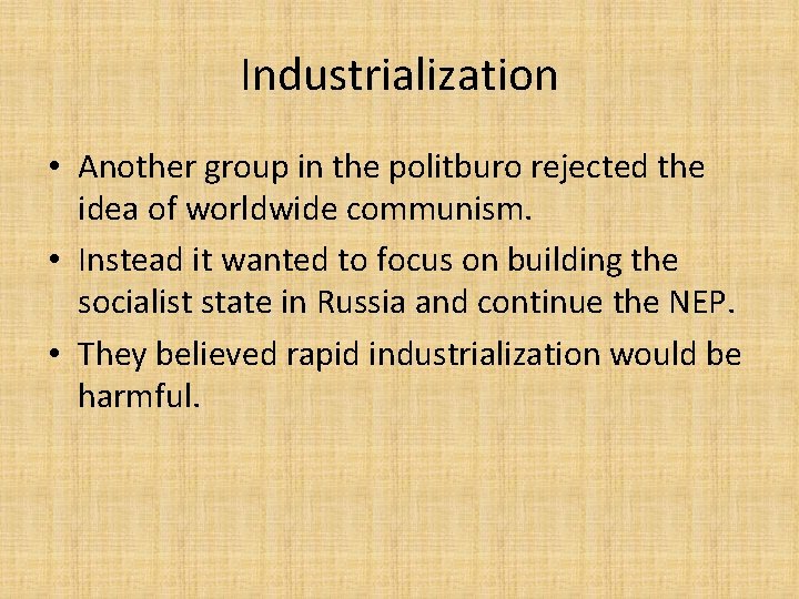 Industrialization • Another group in the politburo rejected the idea of worldwide communism. •