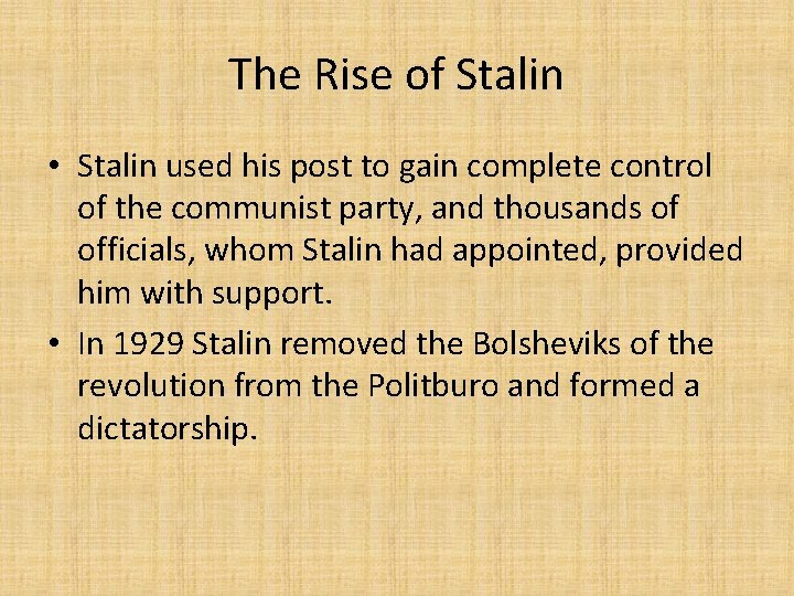 The Rise of Stalin • Stalin used his post to gain complete control of