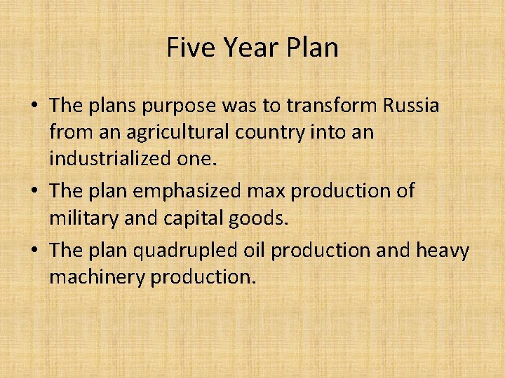 Five Year Plan • The plans purpose was to transform Russia from an agricultural