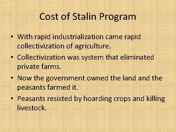 Cost of Stalin Program • With rapid industrialization came rapid collectivization of agriculture. •