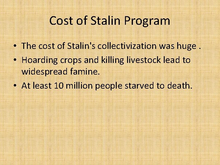 Cost of Stalin Program • The cost of Stalin's collectivization was huge. • Hoarding
